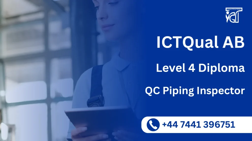 ICTQual AB Level 4 Diploma in QC Piping Inspector 2 ICTQual AB Level 4 Diploma in QC Piping Inspector