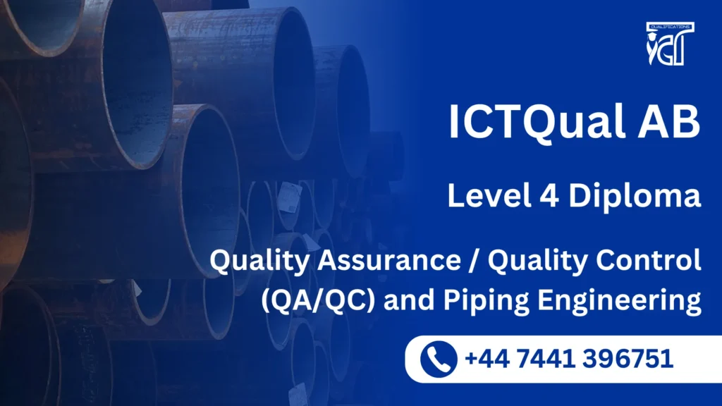 ICTQual AB Level 4 Diploma in Quality Assurance / Quality Control (QA/QC) and Piping Engineering