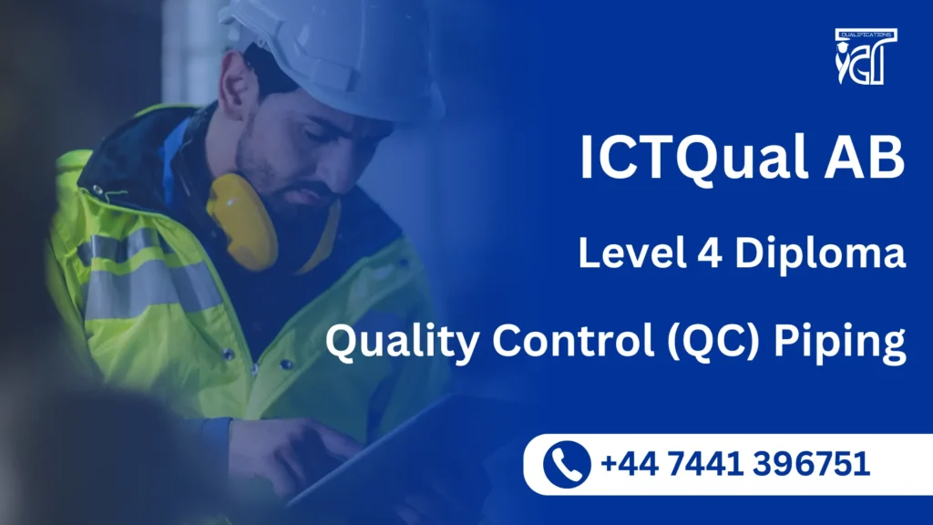 ICTQual AB Level 4 Diploma in Quality Control (QC) Piping 6 ICTQual AB Level 4 Diploma in Quality Control (QC) Piping
