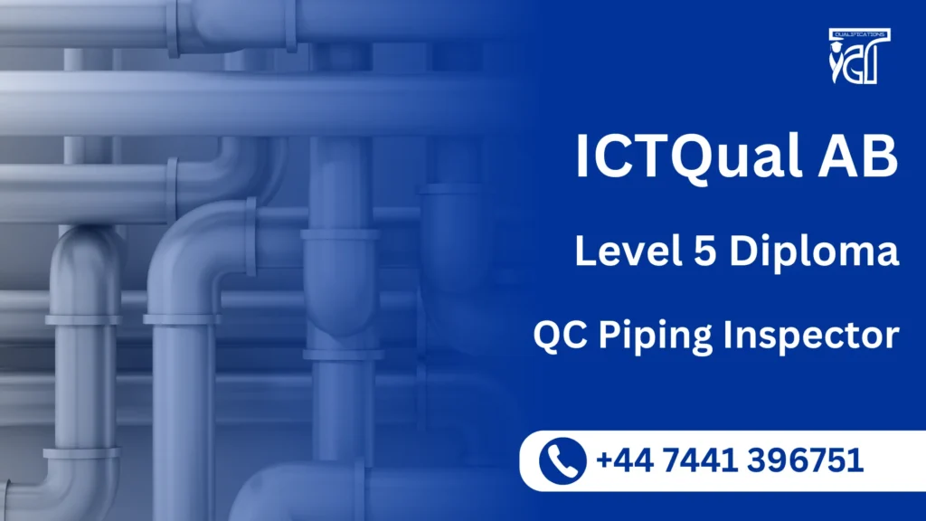 ICTQual AB Level 5 Diploma in QC Piping Inspector 9 ICTQual AB Level 5 Diploma in QC Piping Inspector