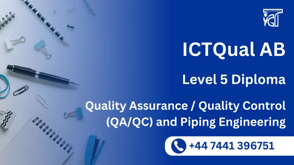 ICTQual AB Level 5 Diploma in Quality Assurance / Quality Control (QA/QC) and Piping Engineering