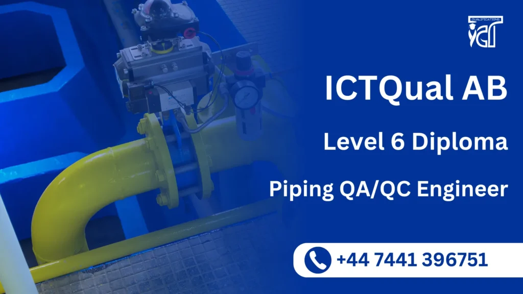 ICTQual AB Level 6 Diploma in Piping QA/QC Engineer