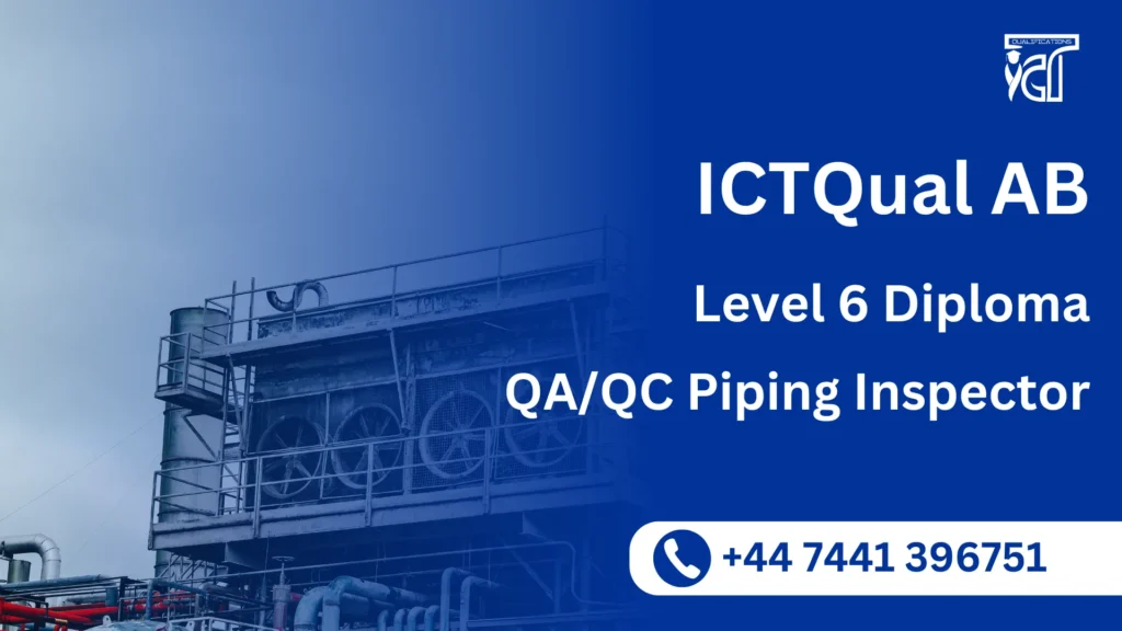 ICTQual AB Level 6 Diploma in QA/QC Piping Inspector