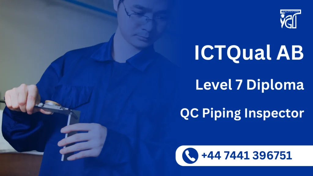 ICTQual AB Level 7 Diploma in QC Piping Inspector 8 ICTQual AB Level 7 Diploma in QC Piping Inspector
