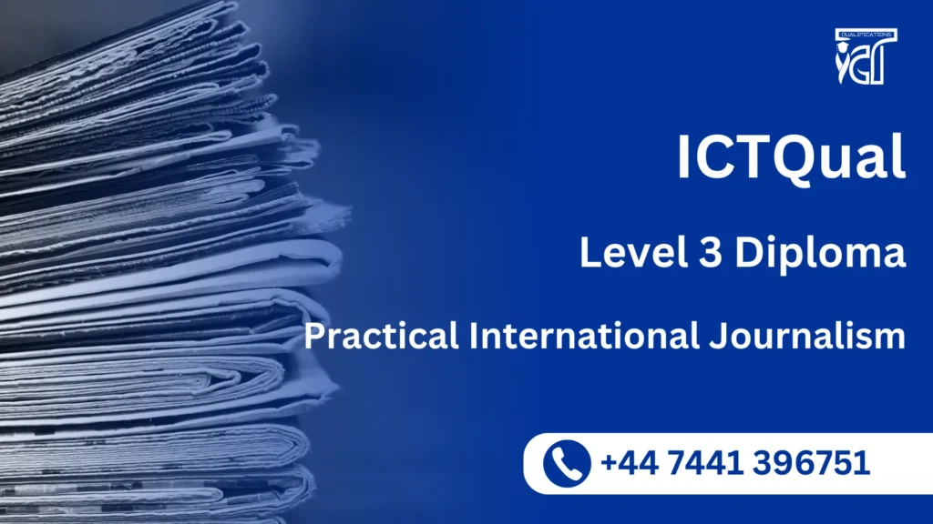 ICTQual Level 3 Diploma in Practical International Journalism