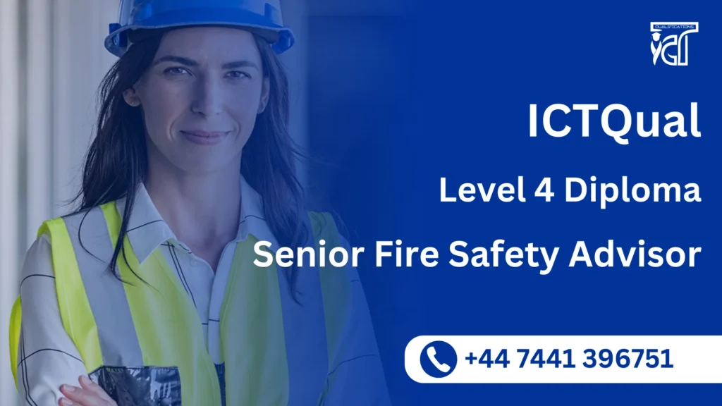 ICTQual Level 4 Diploma Senior Fire Safety Advisor 7 ICTQual Level 4 Diploma Senior Fire Safety Advisor