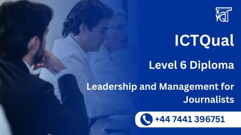 ICTQual Level 6 Diploma in Leadership and Management for Journalists