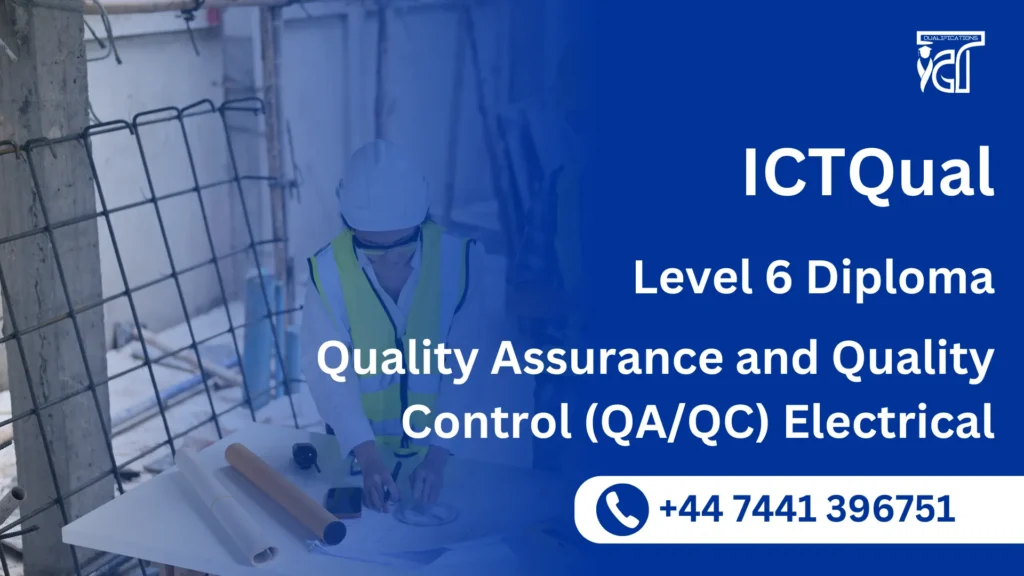 ICTQual Level 6 Diploma in Quality Assurance and Quality Control (QA/QC) Electrical 2 ICTQual Level 6 Diploma in Quality Assurance and Quality Control (QA/QC) Electrical