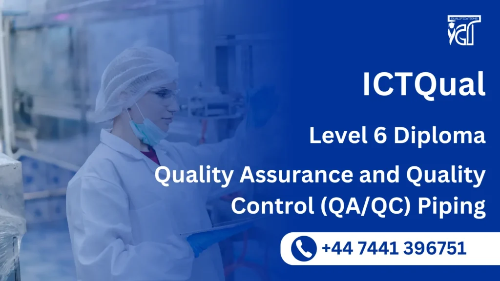 ICTQual Level 6 Diploma in Quality Assurance and Quality Control (QA/QC) Piping 1 ICTQual Level 6 Diploma in Quality Assurance and Quality Control (QA/QC) Piping