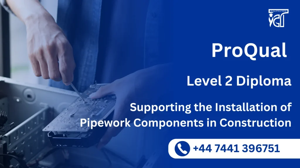 ProQual Level 2 Diploma in Supporting the Installation of Pipework Components in Construction 40 ProQual Level 2 Diploma in Supporting the Installation of Pipework Components in Construction