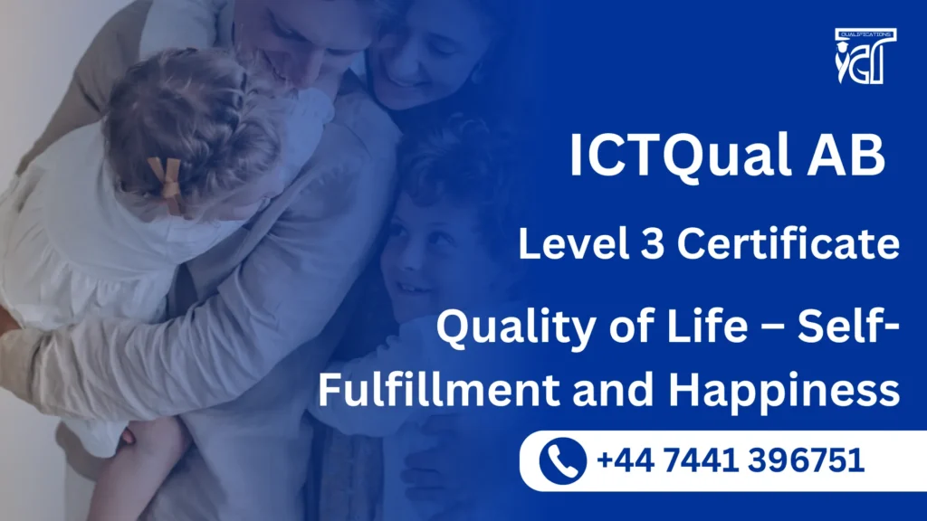 ICTQual AB Level 3 Certificate in Quality of Life – Self-Fulfillment and Happiness