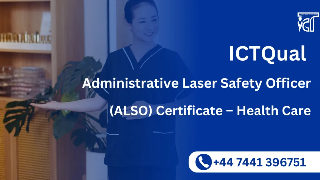 ICTQual Administrative Laser Safety Officer (ALSO) Certificate – Health Care