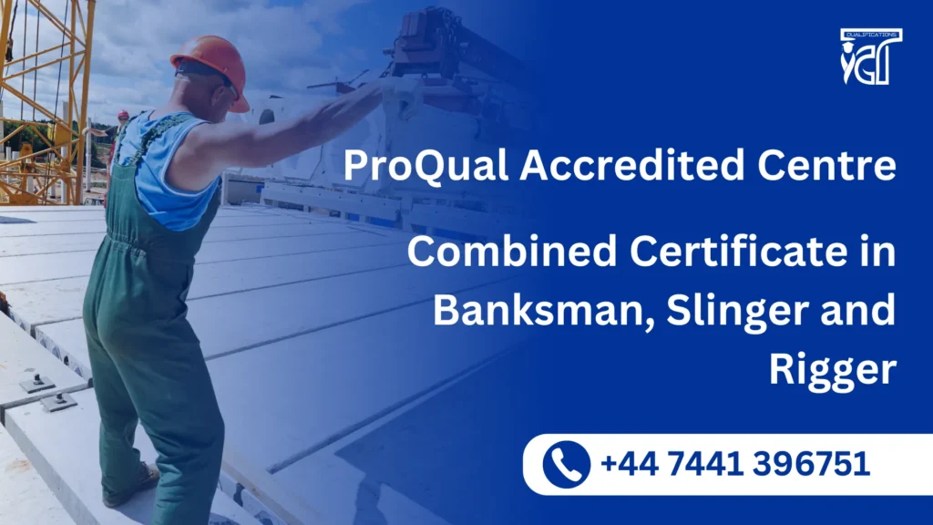 ProQual Accredited Combined Certificate in Banksman, Slinger and Rigger 8 Combined Certificate in Banksman, Slinger and Rigger