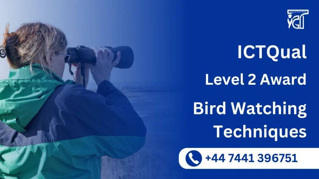 ICTQual Level 2 Award in Bird Watching Techniques 7 ICTQual Level 2 Award in Bird Watching Techniques