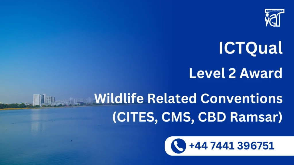 ICTQual Level 2 Award in Wildlife Related Conventions (CITES, CMS, CBD Ramsar) 2 ICTQual Level 2 Award in Wildlife Related Conventions (CITES, CMS, CBD Ramsar)