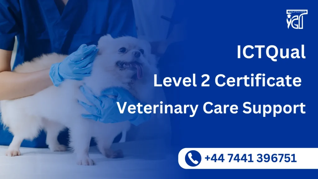 ICTQual Level 2 Certificate in Veterinary Care Support