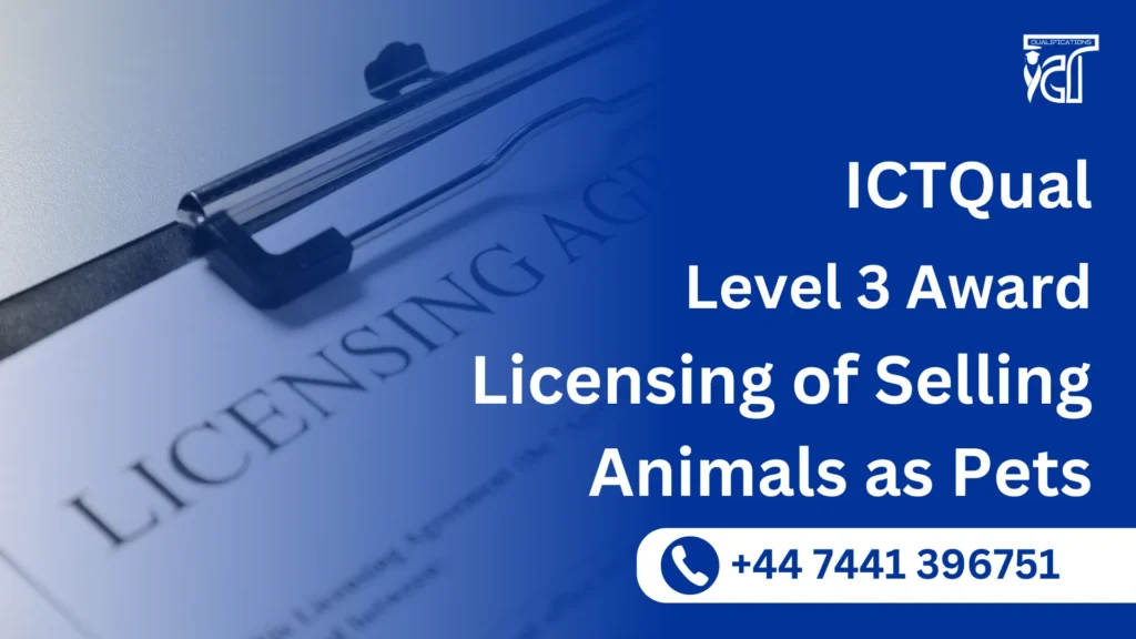 ICTQual Level 3 Award in the Licensing of Selling Animals as Pets 9 ICTQual Level 3 Award in the Licensing of Selling Animals as Pets