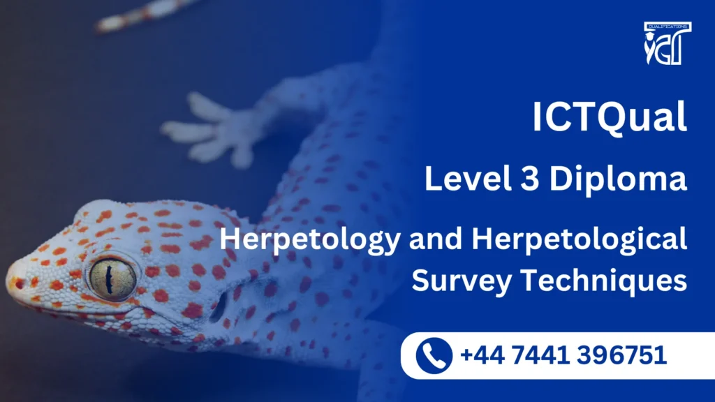 ICTQual Level 3 Diploma in Herpetology and Herpetological Survey Techniques