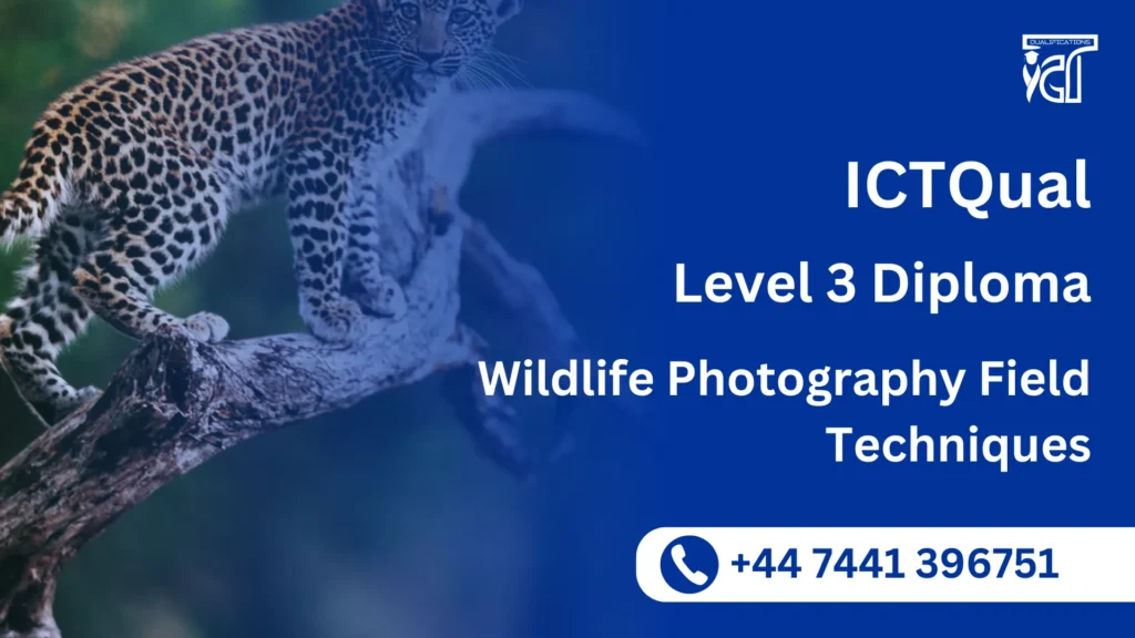 ICTQual Level 3 Diploma in Wildlife Photography Field Techniques 9 ICTQual Level 3 Diploma in Wildlife Photography Field Techniques