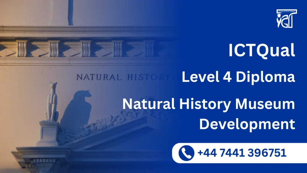 ICTQual Level 4 Diploma in Natural History Museum Development