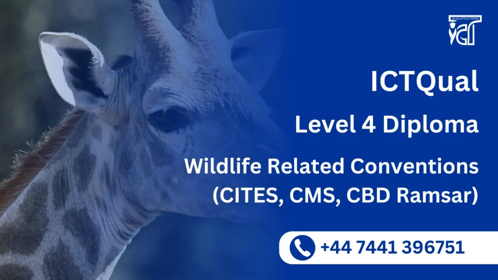 ICTQual Level 4 Diploma in Wildlife Related Conventions (CITES, CMS, CBD Ramsar) 5 ICTQual Level 4 Diploma in Wildlife Related Conventions (CITES, CMS, CBD Ramsar)