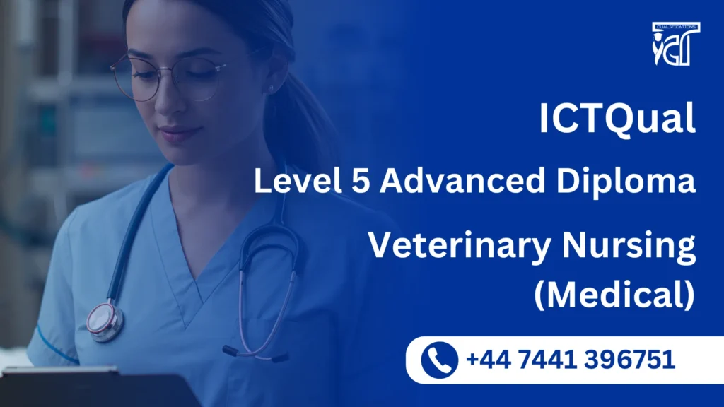 ICTQual Level 5 Advanced Diploma in Veterinary Nursing (Medical) 3 ICTQual Level 5 Advanced Diploma in Veterinary Nursing (Medical)