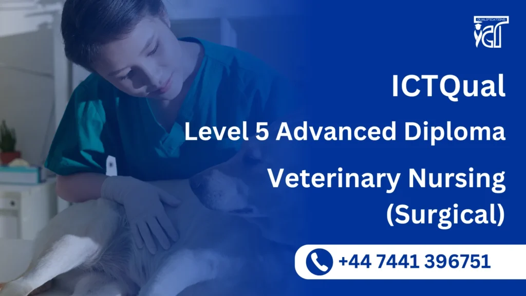 ICTQual Level 5 Advanced Diploma in Veterinary Nursing (Surgical) 6 ICTQual Level 5 Advanced Diploma in Veterinary Nursing (Surgical)