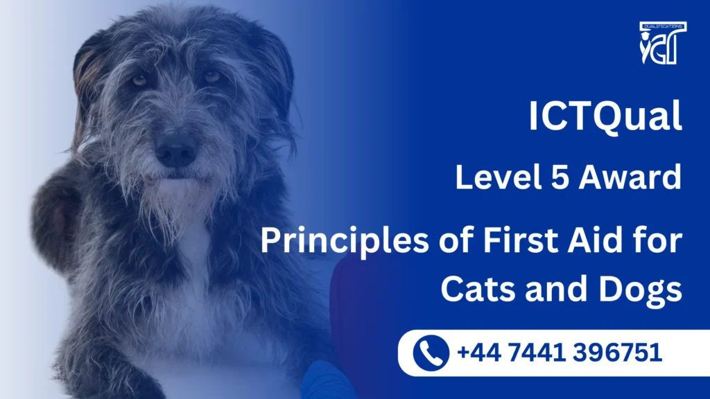 ICTQual Level 5 Award in Principles of First Aid for Cats and Dogs 1 ICTQual Level 5 Award in Principles of First Aid for Cats and Dogs