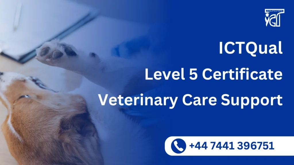 ICTQual Level 5 Certificate in Veterinary Care Support 9 ICTQual Level 5 Certificate in Veterinary Care Support