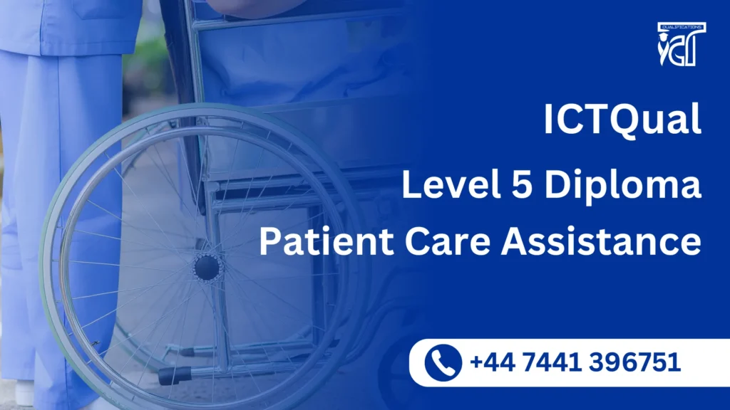 ICTQual Level 5 Diploma in Patient Care Assistance 2 ICTQual Level 5 Diploma in Patient Care Assistance