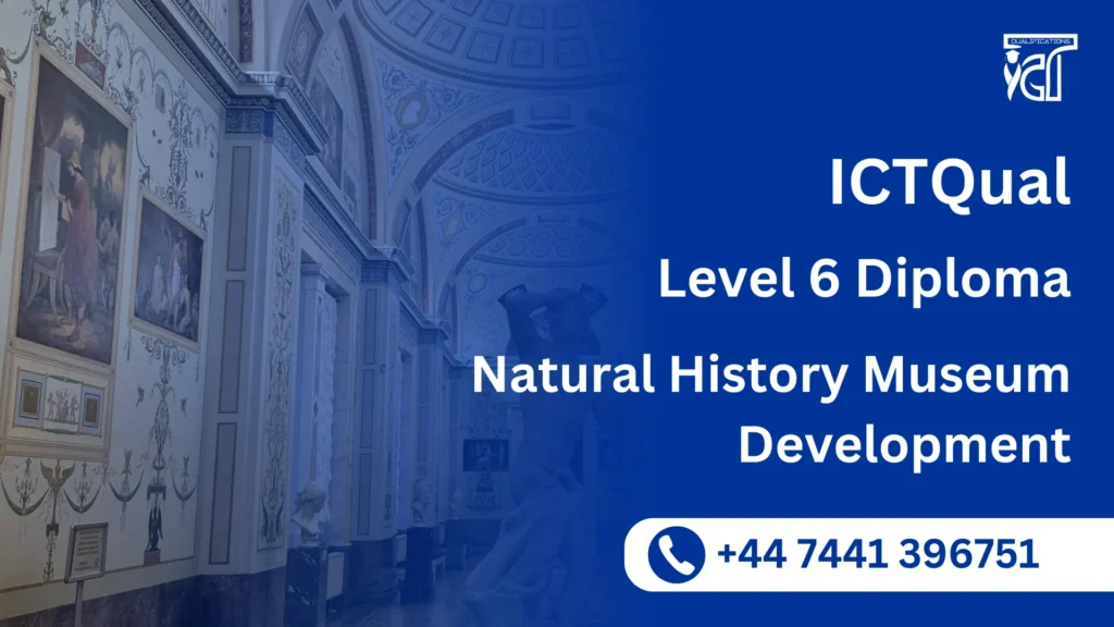 ICTQual Level 6 Diploma in Natural History Museum Development