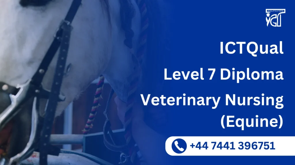 ICTQual Level 7 Diploma in Veterinary Nursing (Equine) 28 ICTQual Level 7 Diploma in Veterinary Nursing (Equine)