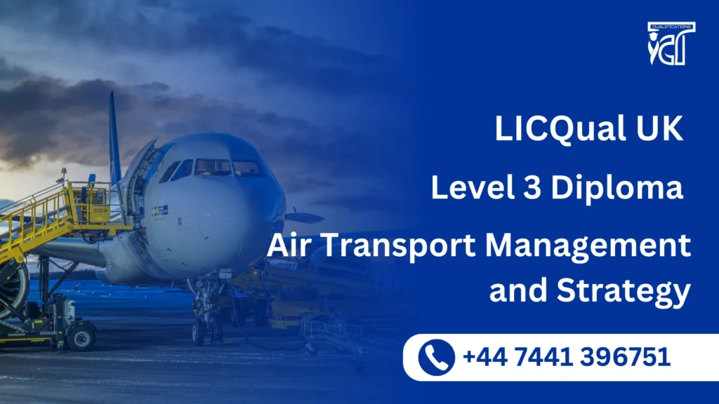 LICQual UK Level 3 Diploma in Air Transport Management and Strategy 6 LICQual UK Level 3 Diploma in Air Transport Management and Strategy