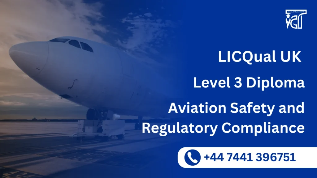 LICQual UK Level 3 Diploma in Aviation Safety and Regulatory Compliance 6 LICQual UK Level 3 Diploma in Aviation Safety and Regulatory Compliance