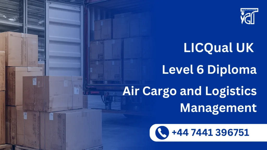 LICQual UK Level 6 Diploma in Air Cargo and Logistics Management 8 LICQual UK Level 6 Diploma in Air Cargo and Logistics Management