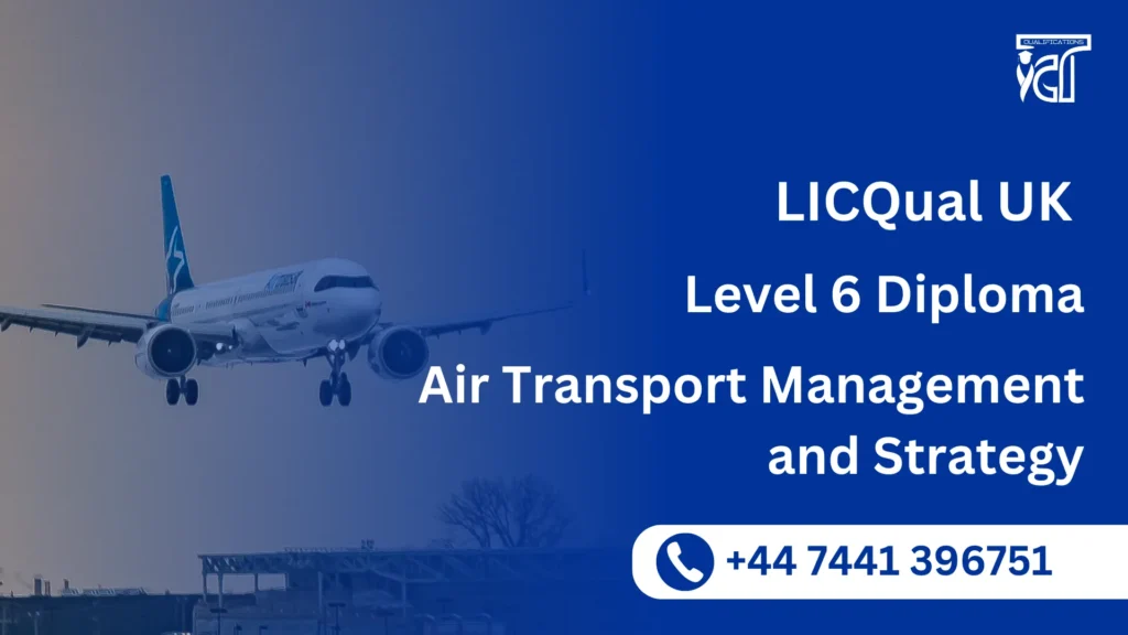 LICQual UK Level 6 Diploma in Air Transport Management and Strategy 4 LICQual UK Level 6 Diploma in Air Transport Management and Strategy