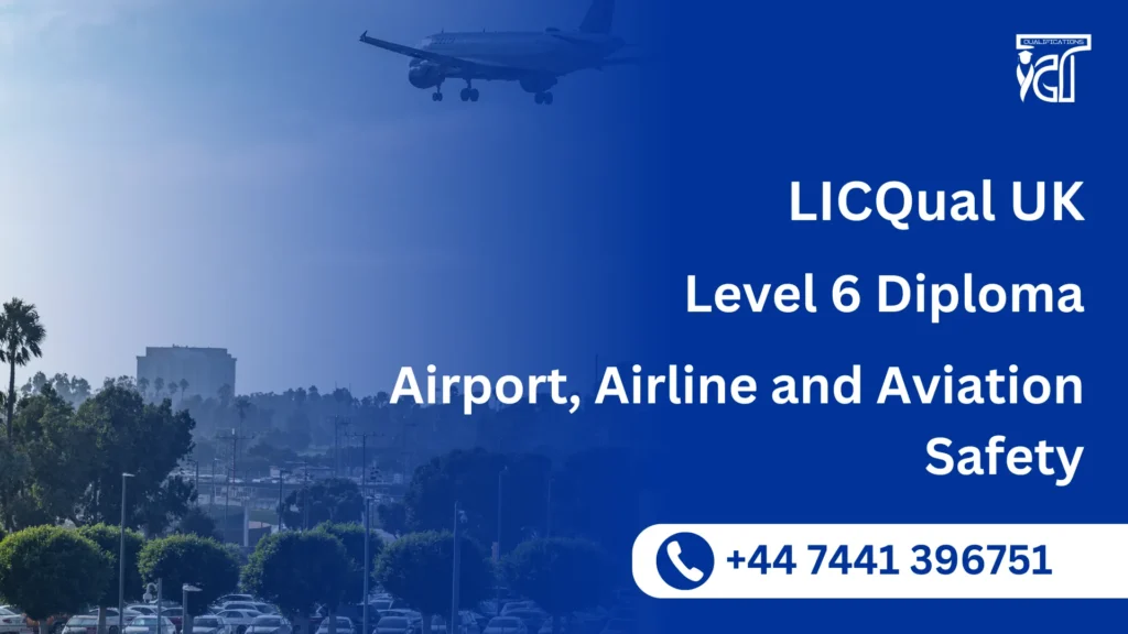 LICQual UK Level 6 Diploma in Airport, Airline and Aviation Safety