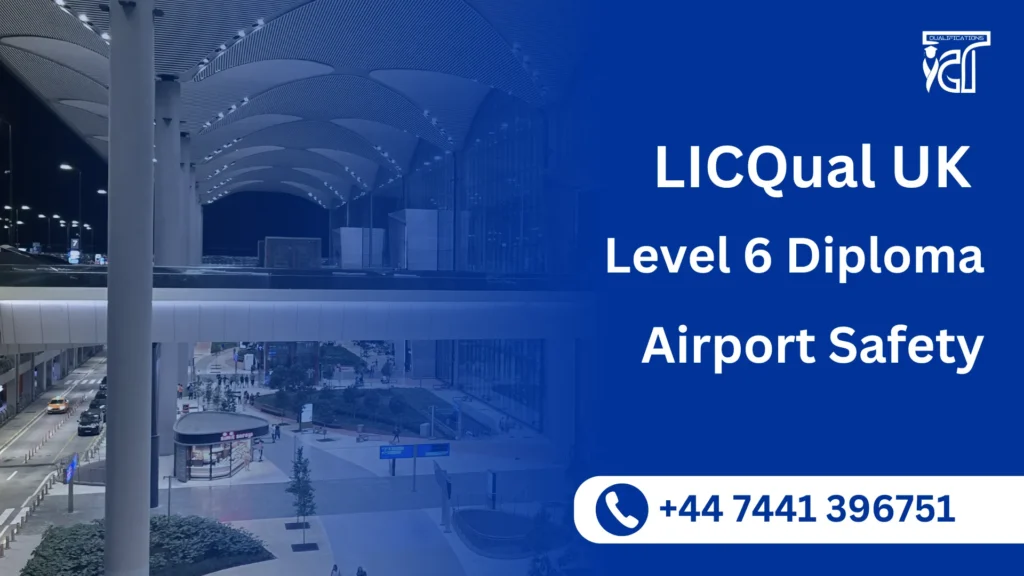 LICQual UK Level 6 Diploma in Airport Safety 2 LICQual UK Level 6 Diploma in Airport Safety