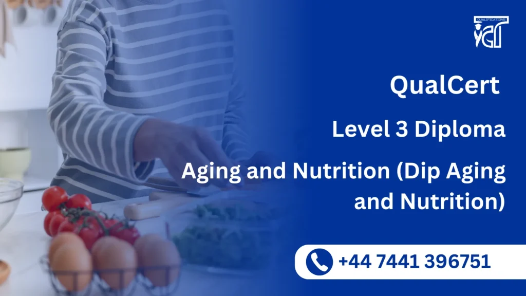 QualCert Level 3 Diploma in Aging and Nutrition (Dip Aging and Nutrition)