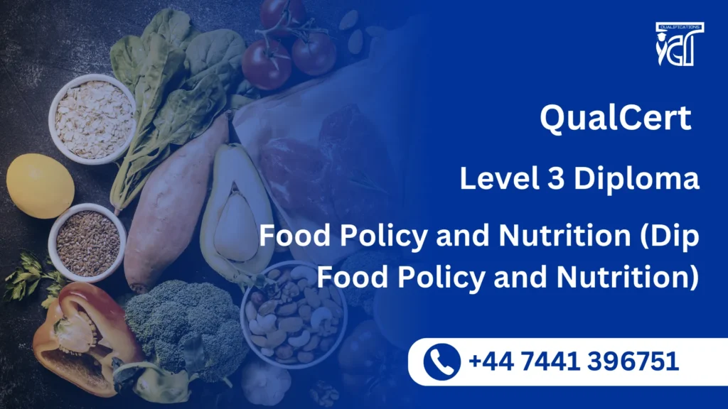QualCert Level 3 Diploma in Food Policy and Nutrition (Dip Food Policy and Nutrition) 1 QualCert Level 3 Diploma in Food Policy and Nutrition (Dip Food Policy and Nutrition)