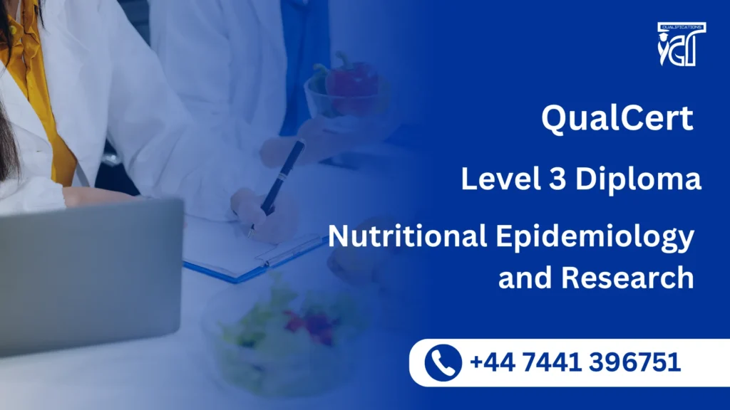 QualCert Level 3 Diploma in Nutritional Epidemiology and Research (Dip Nutritional Epidemiology and Research) 