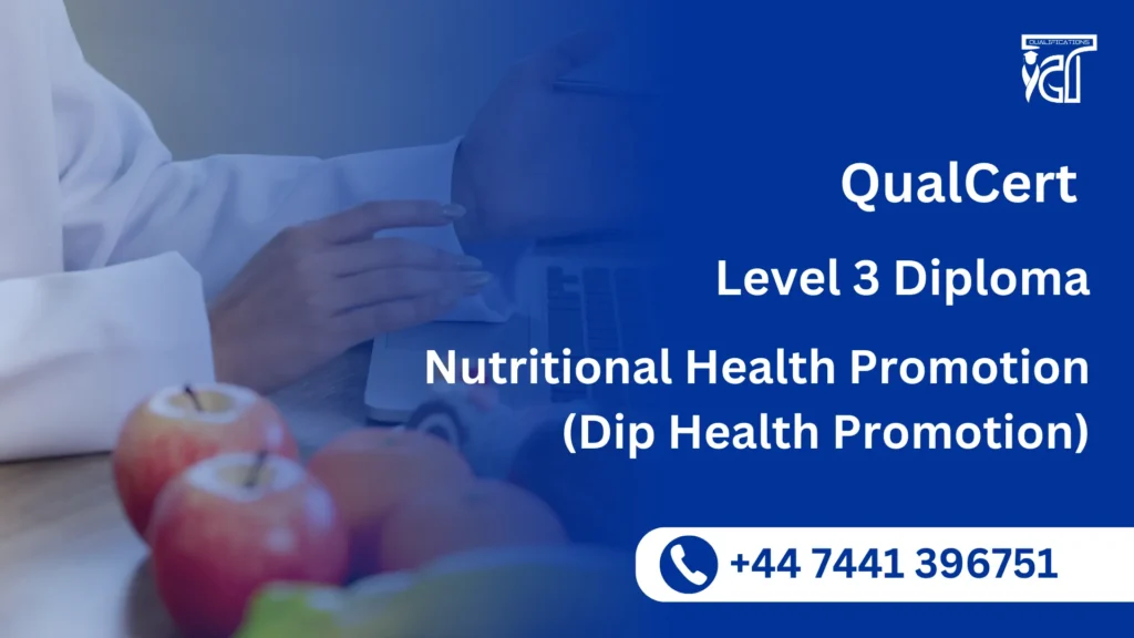 QualCert Level 3 Diploma in Nutritional Health Promotion (Dip Health Promotion) 3 QualCert Level 3 Diploma in Nutritional Health Promotion (Dip Health Promotion)