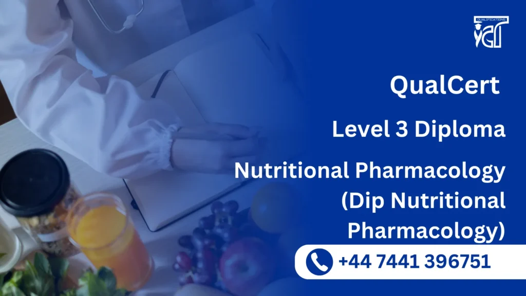 QualCert Level 3 Diploma in Nutritional Pharmacology (Dip Nutritional Pharmacology) 2 QualCert Level 3 Diploma in Nutritional Pharmacology (Dip Nutritional Pharmacology)