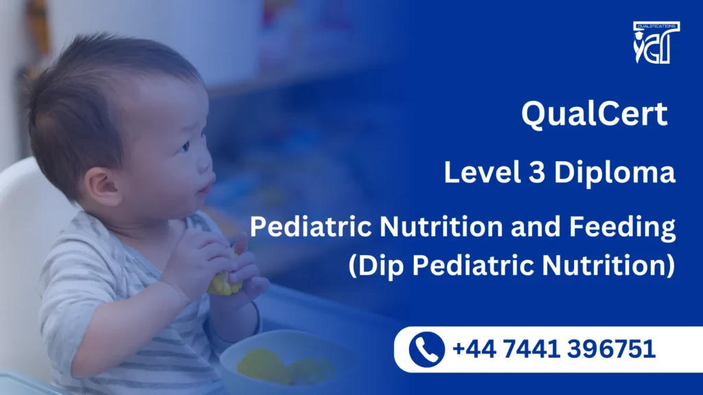 QualCert Level 3 Diploma in Pediatric Nutrition and Feeding (Dip Pediatric Nutrition)