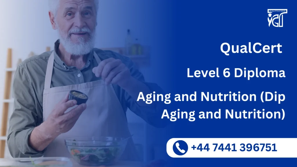 QualCert Level 6 Diploma in Aging and Nutrition (Dip Aging and Nutrition)