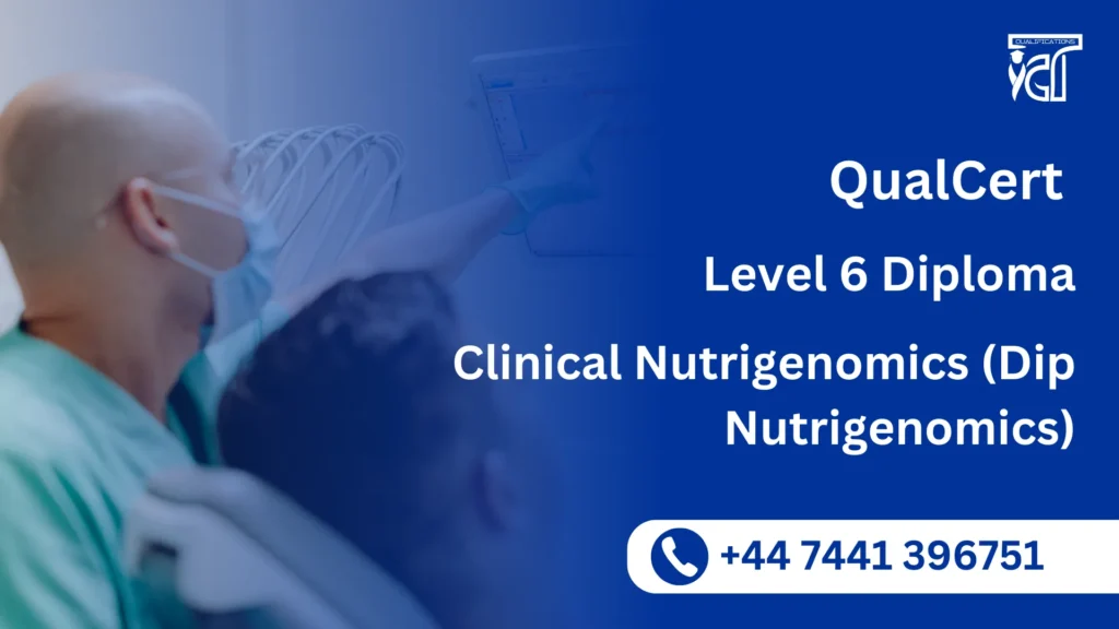 QualCert Level 6 Diploma in Clinical Nutrigenomics (Dip Nutrigenomics)