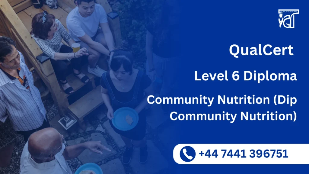 QualCert Level 6 Diploma in Community Nutrition (Dip Community Nutrition) 8 QualCert Level 6 Diploma in Community Nutrition (Dip Community Nutrition)