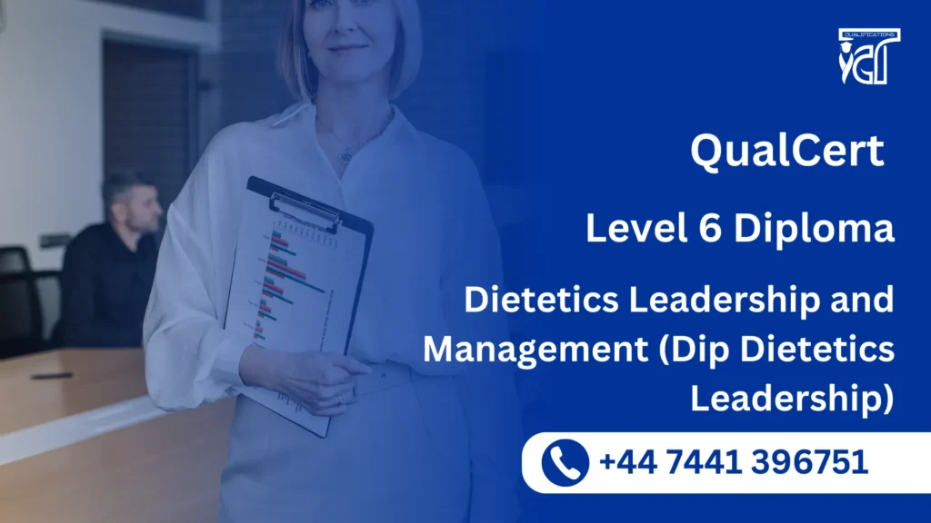 QualCert Level 6 Diploma in Dietetics Leadership and Management (Dip Dietetics Leadership) 8 QualCert Level 6 Diploma in Dietetics Leadership and Management (Dip Dietetics Leadership)