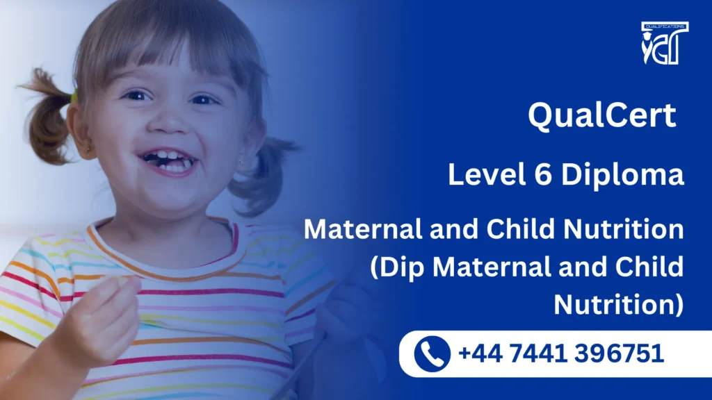 QualCert Level 6 Diploma in Maternal and Child Nutrition (Dip Maternal and Child Nutrition)