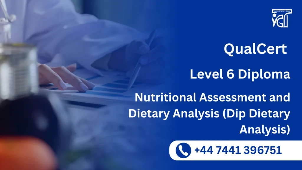 QualCert Level 6 Diploma in Nutritional Assessment and Dietary Analysis (Dip Dietary Analysis)